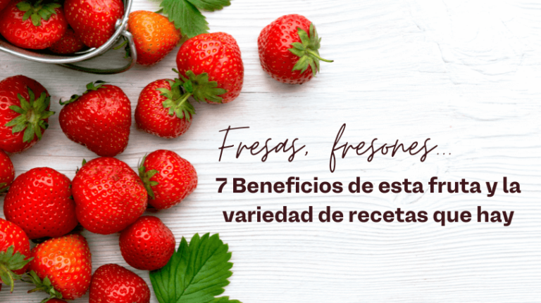 Cuáles son las propiedades y beneficios de las fresas