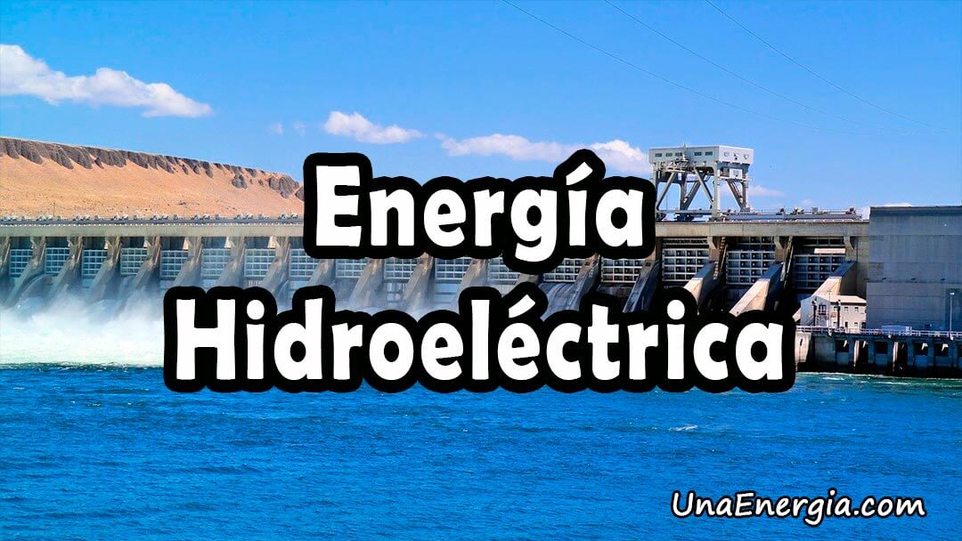 energia hidroelectrica que es y como funciona este recurso
